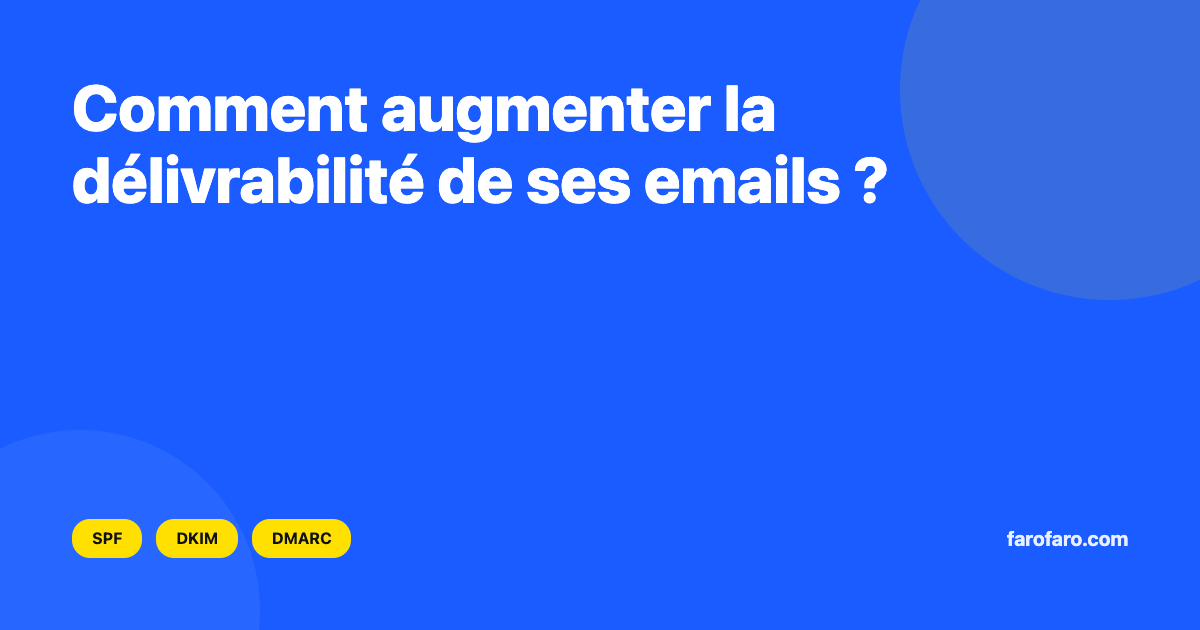 Comment augmenter la délivrabilité de ses emails ?